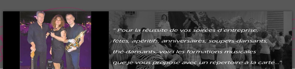 Pour la réussite de vos soirées d’entreprise, fêtes, apéritifs, anniversaires, soupers-dansants, thé-dansants voici les formations musicales que je vous propose avec un répertoire à la carte…